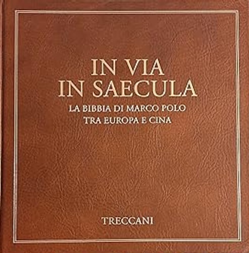 9788812001040-In via in saecula. La Bibbia di Marco Polo tra Europa e Cina.