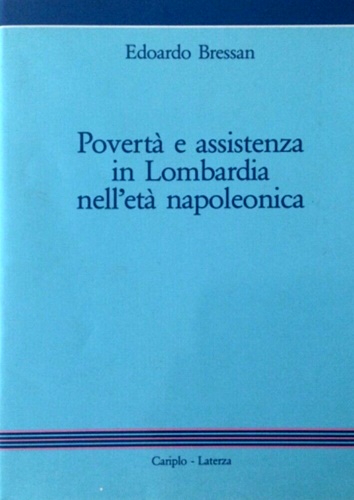 Povertà e assistenza in Lombardia nell'età napoleonica.