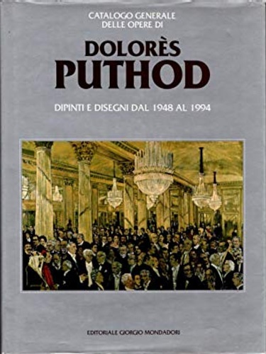 Catalogo generale delle opere di Dolores Puthod. Dipinti e disegni dal 1948 al 1