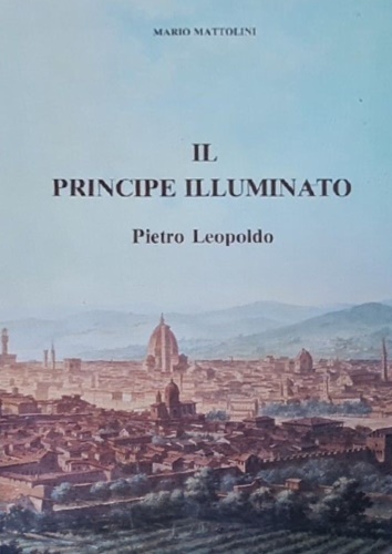 Il principe illuminato: Pietro Leopoldo.