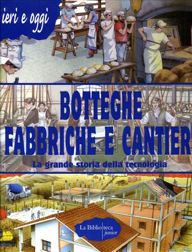 9788895065236-Botteghe fabbriche e cantieri. La grande storia della tecnologia.