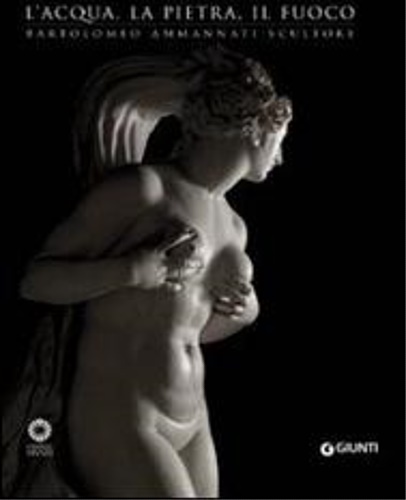 9788809766754-L' acqua, la pietra, il fuoco. Bartolomeo Ammannati scultore.