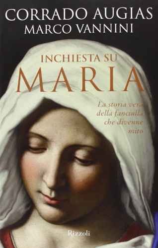 9788817065894-Inchiesta su Maria. La vera storia della fanciulla che divenne mito.