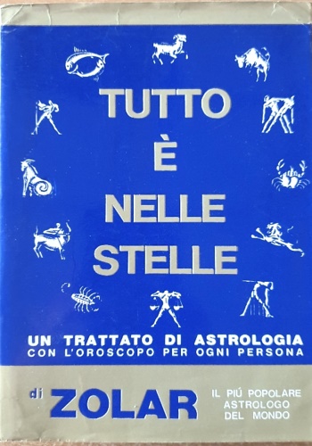 Tutto è nelle stelle. Un trattato di astrologia con l'oroscopo per ogni persona.