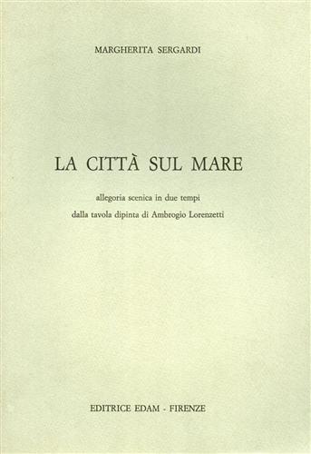 La città sul mare. Allegoria scenica in due tempi dalla tavola dipinta di Ambrog