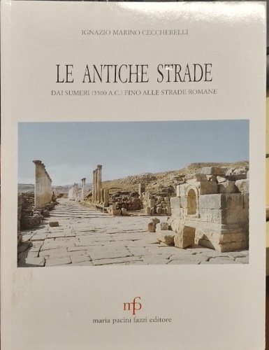 9788872461709-Le antiche strade. Dai Sumeri (3500 a.C.) fino alle strade romane.