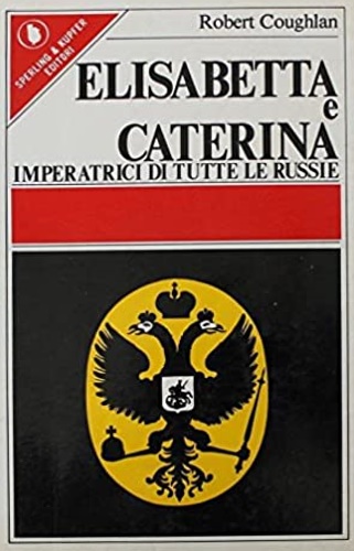 Elisabetta e Caterina imperatrici di tutte le Russie.