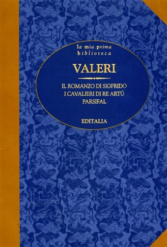 Il romanzo di Sigfrido. I cavalieri di re Artù. Parsifal.