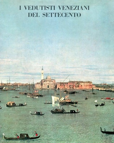 I vedutisti veneziani del Settecento.