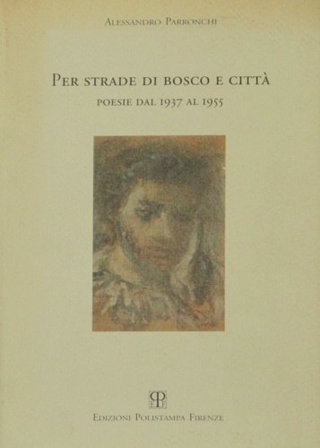 Per strade di bosco e città. Poesie dal 1937 al 1955.