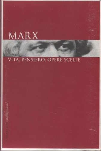 Marx: vita, pensiero, opere scelte.