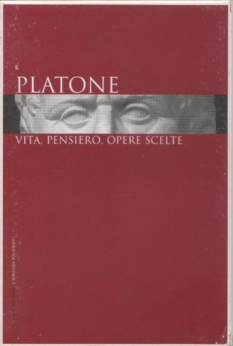 Platone: vita, pensiero, opere scelte.