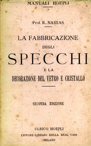 La fabbricazione degli specchi e la decorazione del vetro e cristallo.