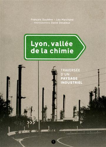 9782917659441-Lyon, vallee de la chimie - Traversée d'un paysage industriel.