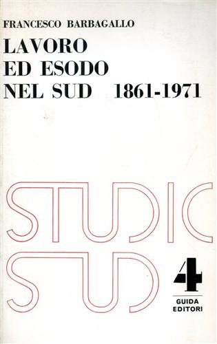 Lavoro ed esodo nel sud 1861- 1971.