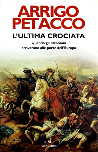 9788804572619-L' ultima crociata. Quando gli ottomani arrivarono alle porte dell'Europa.