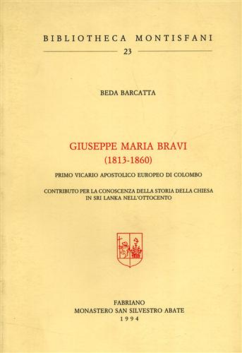 9788887151213-Giuseppe Maria Bravi 1813- 1860. Primo vicario apostolico europeo di Colombo.