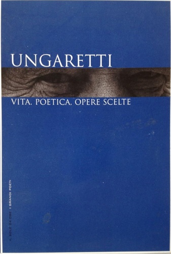 Ungaretti: vita, poetica, opere scelte.