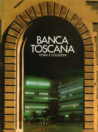 Banca Toscana, Storia e Collezioni.