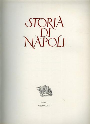 Storia di Napoli. Indici dei nomi e dei luoghi. Cronologia generale dalle origin