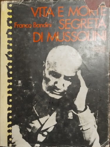 Vita e morte segreta di Mussolini.