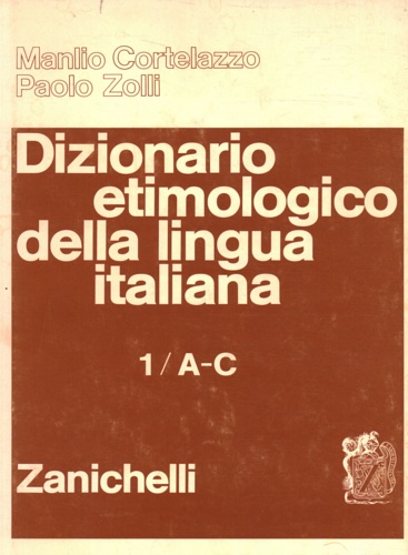 Dizionario etimologico della lingua italiana. I:A-c. II:D-H. III:I-N. IV:O-R. V: