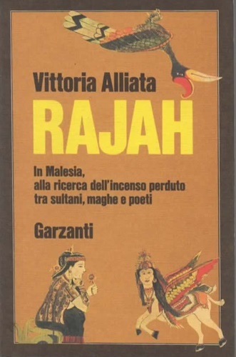 Rajah. In Malesia, alla ricerca dell'incenso perduto tra sultano, maghe e poeti.