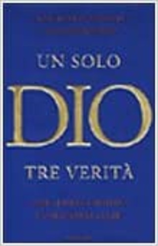 9788804488385-Un solo Dio tre verità. Arabi, ebrei e cristiani: L'enigma della fede.