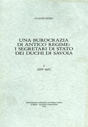 Una burocrazia di Antico Regime: i segretari di stato dei Duchi di Savoia. vol.I