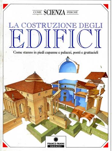 9788876865336-La costruzione degli edifici. Come stanno in piedi capanne e palazzi, ponti e gr