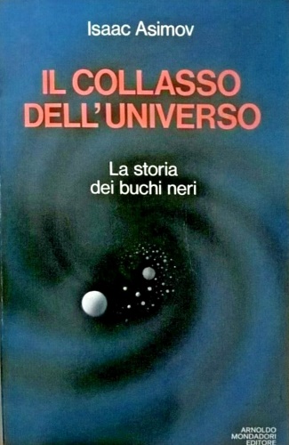 Il collasso dell'Universo. La storia dei buchi neri.