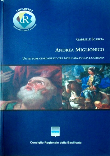 Andrea Miglionico. Un pittore giordanesco tra Basilicata, Puglia e Campania.