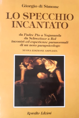 9788879780681-Lo specchio incantato. Da padre Pio a Yogananda, da Schweitzer a Rol. Incontri e