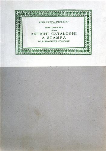 Bibliografia degli antichi cataloghi a stampa di Biblioteche italiane.Secoli XVI