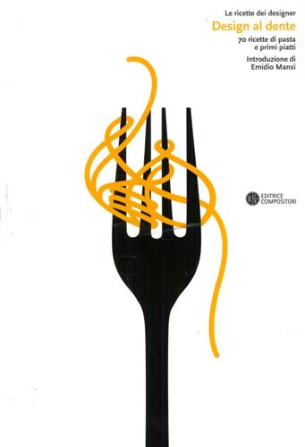 9788877947826-Design al dente. 70 ricette di pasta e primi piatti.