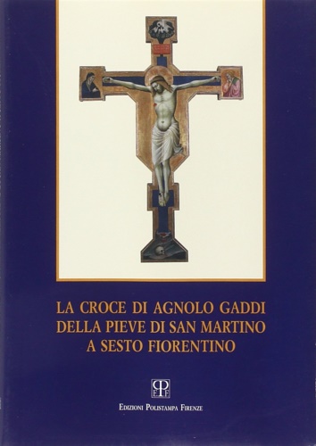 9788885977181-La croce di Agnolo Gaddi della Pieve di San Martino a Sesto Fiorentino.