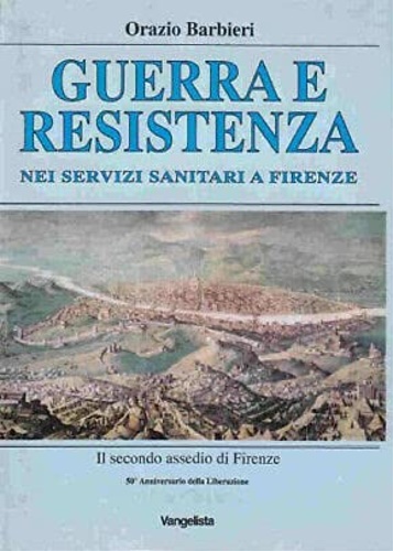 Guerra e resistenza nei servizi sanitari a Firenze.