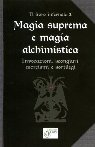 9788894012422-Magia suprema e magia alchimistica. Il libro infernale vol.2:Invocazioni, scongi