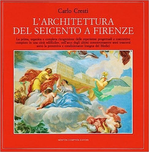 L'architettura del Seicento a Firenze. La prima organica e completa ricognizione