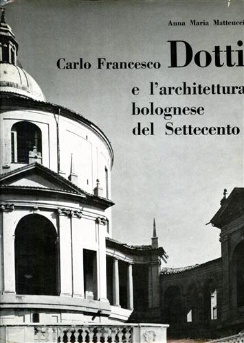 Carlo Francesco Dotti e l'architettura bolognese del Settecento.