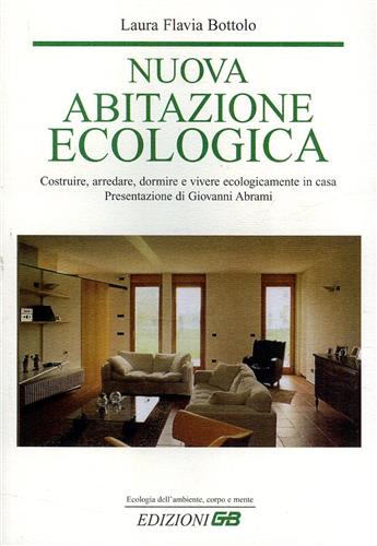 Nuova abitazione ecologica. Costruire, arredare, dormire e vivere ecologicamente