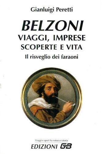 9788886272360-Belzoni. Viaggi, imprese, scoperte e vita. Il risveglio dei faraoni.