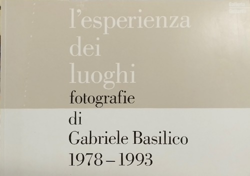 L' esperienza dei luoghi: fotografie di Gabriele Basilico, 1978-1993.