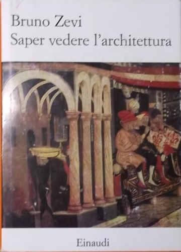 Saper vedere l'architettura. Saggio sull'interpretazione spaziale dell'architett