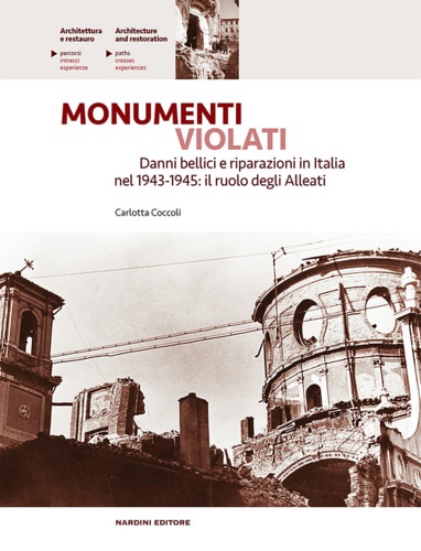 9788840444536-Monumenti violati. Danni bellici e riparazioni in Italia nel 1943-1945: il ruolo