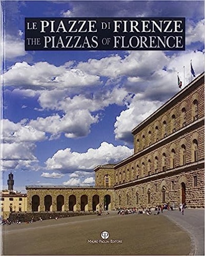 9788856402704-Le piazze di Firenze. Storia, architettura e impianto urbano. The Piazzas of Flo