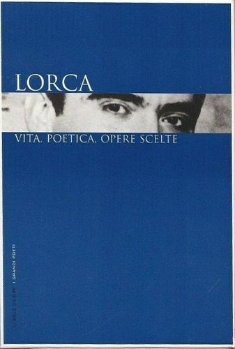 Lorca , vita, pensiero, opere scelte.