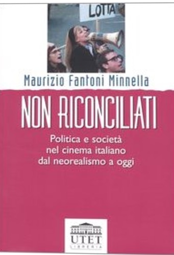 9788877509185-Non riconciliati. Politica e società nel cinema italiano dal neorealismo a oggi.