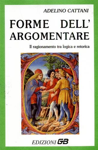 9788886272063-Forme dell'argomentare. Il ragionamento tra logica e retorica.