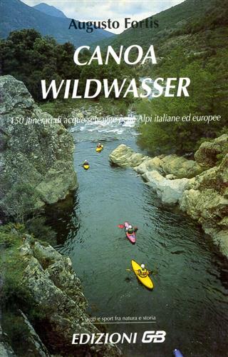 9788886272216-Canoa wildwasser. 150 itinerari di acque selvagge nelle Alpi italiane ed europee